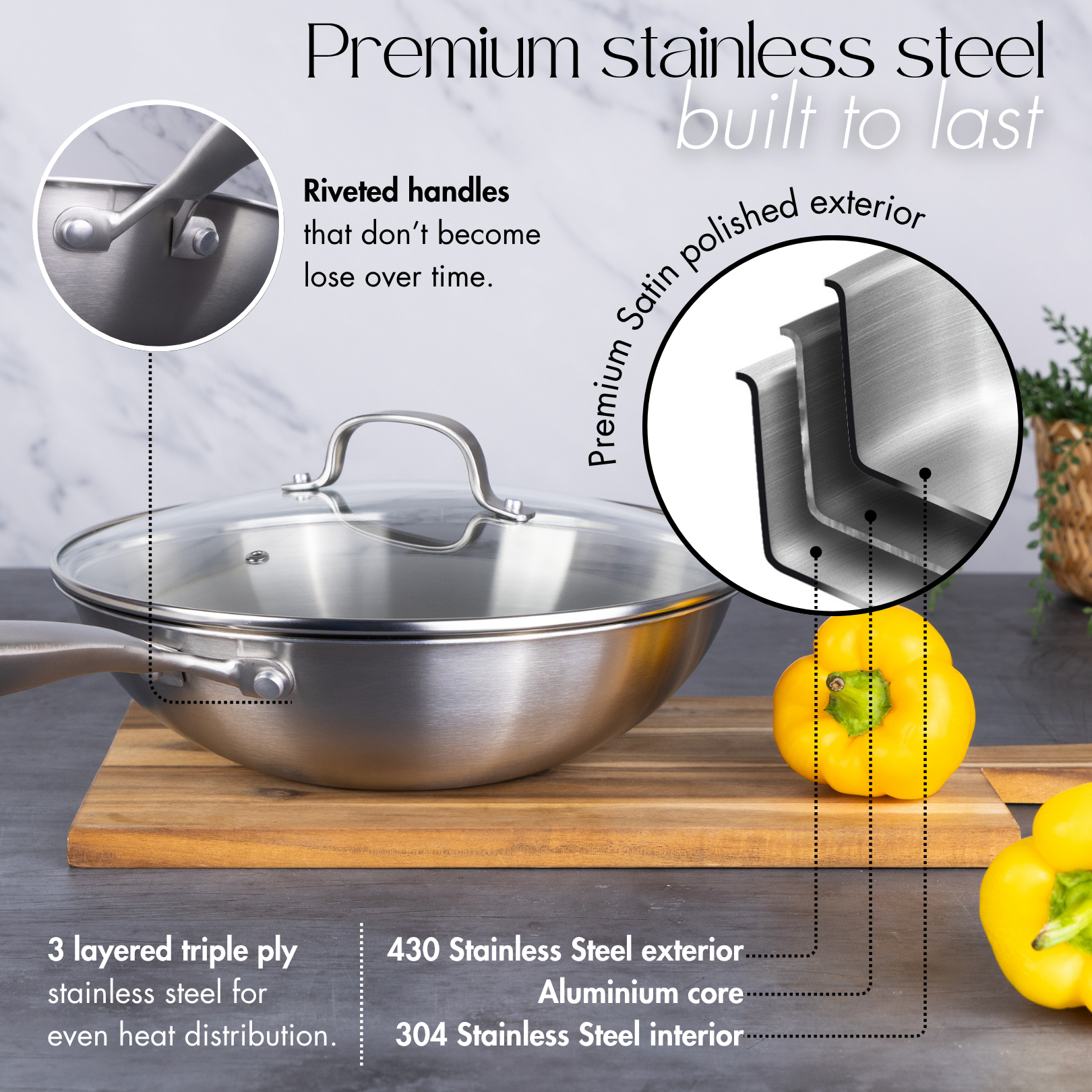 Premium stainless steel built wok with satin polished interior and triply-ply steel for even heat distribution.  