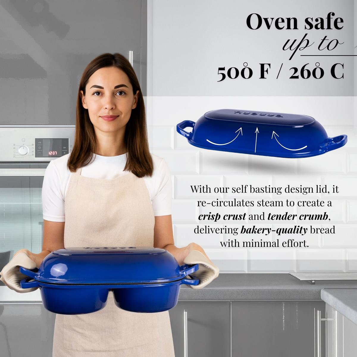 Oven safe bread loaf pan up to 260 degree with self basting lid to create a crisp crust and tender crumb for a bakery quality bread. 