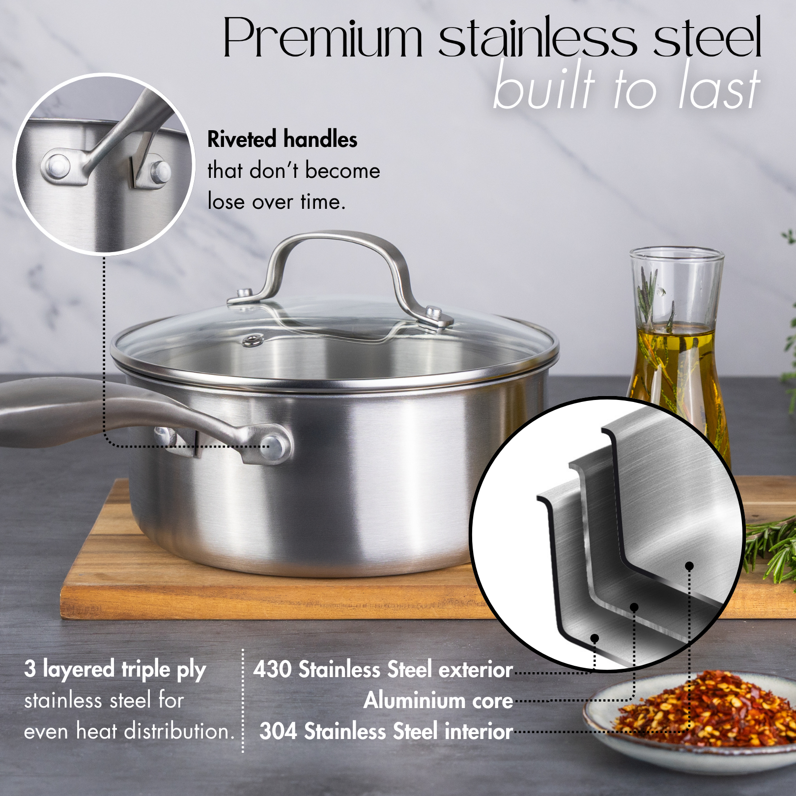 Premium stainless steel cookware with riveted handles and 3 layered triple ply for even heat distribution. 
